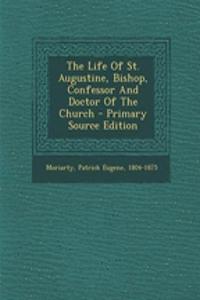 The Life of St. Augustine, Bishop, Confessor and Doctor of the Church