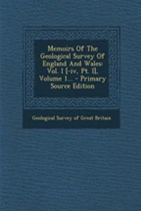 Memoirs of the Geological Survey of England and Wales: Vol. I [-IV, PT. I], Volume 1...