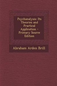 Psychanalysis: Its Theories and Practical Application - Primary Source Edition
