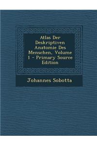 Atlas Der Deskriptiven Anatomie Des Menschen, Volume 1 - Primary Source Edition