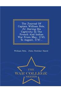 The Journal of Captain William Pote, Jr: During His Captivity in the French and Indian War from May, 1745, to August, 1747... - War College Series