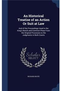 Historical Treatise of an Action Or Suit at Law