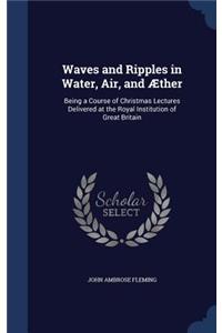 Waves and Ripples in Water, Air, and Æther