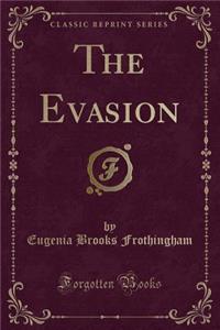 The Evasion (Classic Reprint)