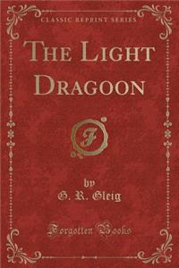 The Light Dragoon (Classic Reprint)
