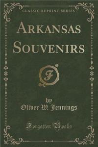 Arkansas Souvenirs (Classic Reprint)