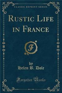 Rustic Life in France (Classic Reprint)