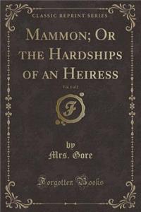 Mammon; Or the Hardships of an Heiress, Vol. 1 of 2 (Classic Reprint)