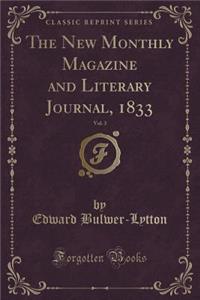 The New Monthly Magazine and Literary Journal, 1833, Vol. 3 (Classic Reprint)