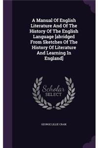 A Manual of English Literature and of the History of the English Language [Abridged from Sketches of the History of Literature and Learning in England]