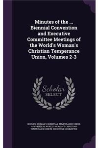 Minutes of the ... Biennial Convention and Executive Committee Meetings of the World's Woman's Christian Temperance Union, Volumes 2-3