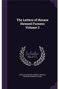 The Letters of Horace Howard Furness Volume 2