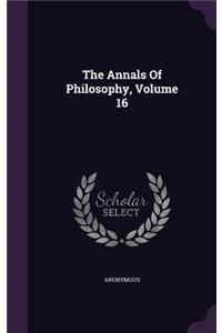 The Annals Of Philosophy, Volume 16