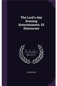 The Lord's-day Evening Entertainment, 52 Discourses