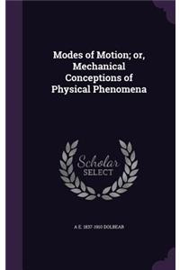 Modes of Motion; Or, Mechanical Conceptions of Physical Phenomena
