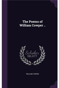The Poems of William Cowper ..