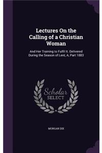 Lectures On the Calling of a Christian Woman