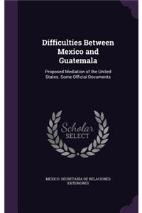 Difficulties Between Mexico and Guatemala