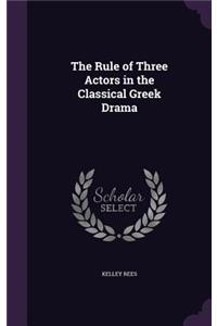 The Rule of Three Actors in the Classical Greek Drama