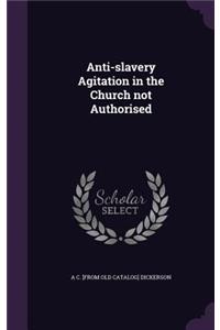 Anti-slavery Agitation in the Church not Authorised
