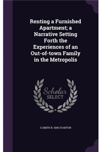 Renting a Furnished Apartment; a Narrative Setting Forth the Experiences of an Out-of-town Family in the Metropolis