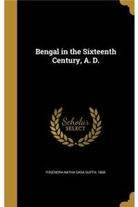 Bengal in the Sixteenth Century, A. D.