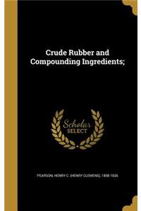 Crude Rubber and Compounding Ingredients;
