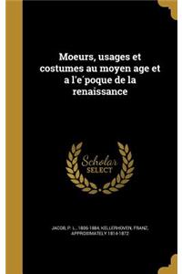 Moeurs, usages et costumes au moyen age et a l'époque de la renaissance