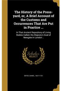 History of the Press-yard, or, A Brief Account of the Customs and Occurrences That Are Put in Practice ...