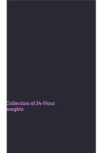 A Collection of 24 Hour Thoughts