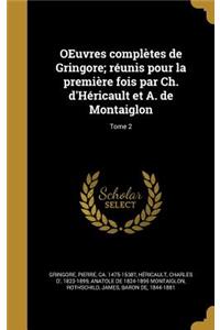 OEuvres complètes de Gringore; réunis pour la première fois par Ch. d'Héricault et A. de Montaiglon; Tome 2