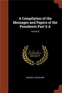 Compilation of the Messages and Papers of the Presidents Part 3-A; Volume 8