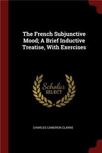 French Subjunctive Mood; A Brief Inductive Treatise, With Exercises