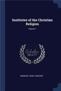 Institutes of the Christian Religion; Volume 1