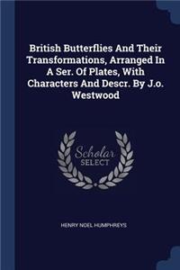 British Butterflies And Their Transformations, Arranged In A Ser. Of Plates, With Characters And Descr. By J.o. Westwood