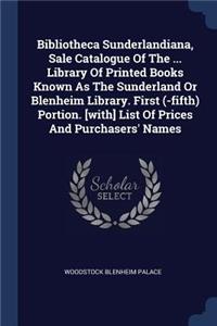 Bibliotheca Sunderlandiana, Sale Catalogue Of The ... Library Of Printed Books Known As The Sunderland Or Blenheim Library. First (-fifth) Portion. [with] List Of Prices And Purchasers' Names