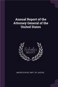 Annual Report of the Attorney General of the United States