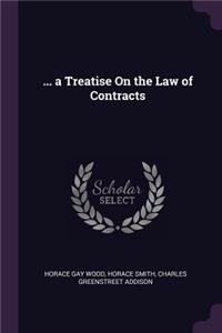 ... a Treatise On the Law of Contracts