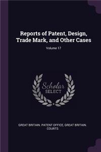 Reports of Patent, Design, Trade Mark, and Other Cases; Volume 17