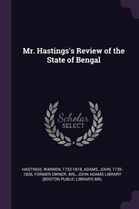 Mr. Hastings's Review of the State of Bengal