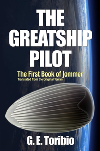 Greatship Pilot - The First Book of Jommer - Translated from the original Terran