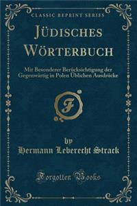 JÃ¼disches WÃ¶rterbuch: Mit Besonderer BerÃ¼cksichtigung Der GegenwÃ¤rtig in Polen Ã?blichen AusdrÃ¼cke (Classic Reprint)