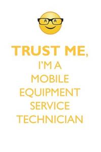 TRUST ME, I'M A MOBILE EQUIPMENT SERVICE TECHNICIAN AFFIRMATIONS WORKBOOK Positive Affirmations Workbook. Includes