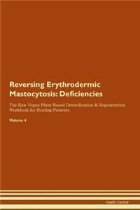 Reversing Erythrodermic Mastocytosis: Deficiencies The Raw Vegan Plant-Based Detoxification & Regeneration Workbook for Healing Patients. Volume 4