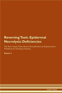 Reversing Toxic Epidermal Necrolysis: Deficiencies The Raw Vegan Plant-Based Detoxification & Regeneration Workbook for Healing Patients. Volume 4