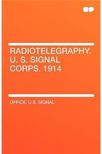 Radiotelegraphy. U. S. Signal Corps. 1914