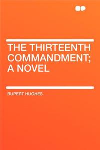 The Thirteenth Commandment; A Novel