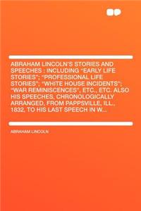 Abraham Lincoln's Stories and Speeches: Including 