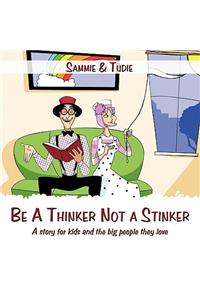 Be a Thinker Not a Stinker