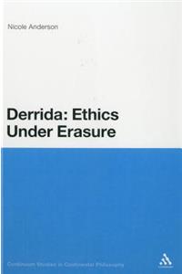 Derrida: Ethics Under Erasure